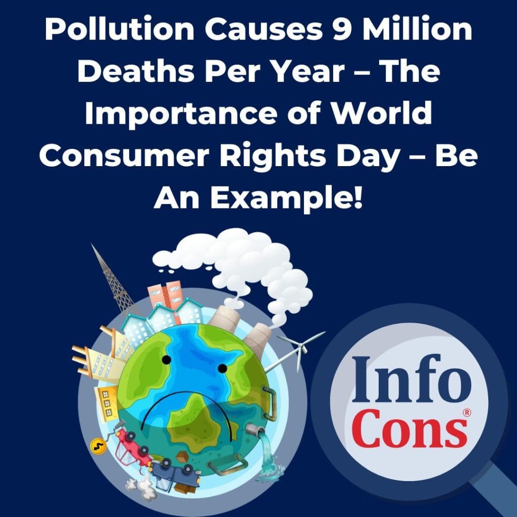 Pollution Causes 9 Million Deaths Per Year – The Importance of World Consumer Rights Day – Be An Example !