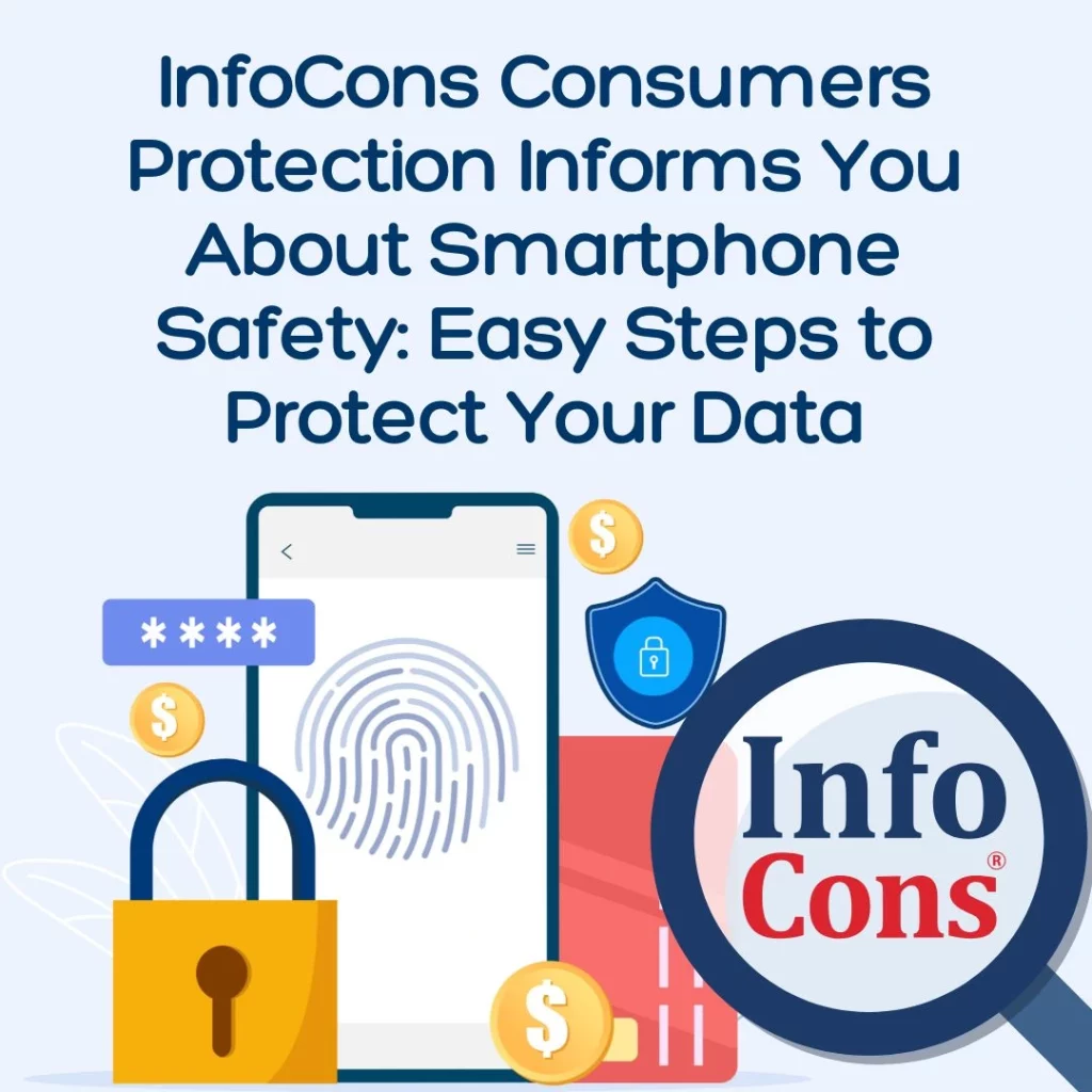 InfoCons Consumers Protection Informs You About Smartphone Safety : Easy Steps to Protect Your Data