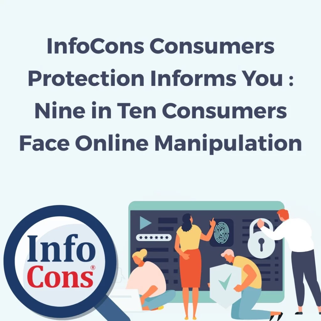 InfoCons Consumers Protection Informs You : Nine in Ten Consumers Face Online Manipulation
