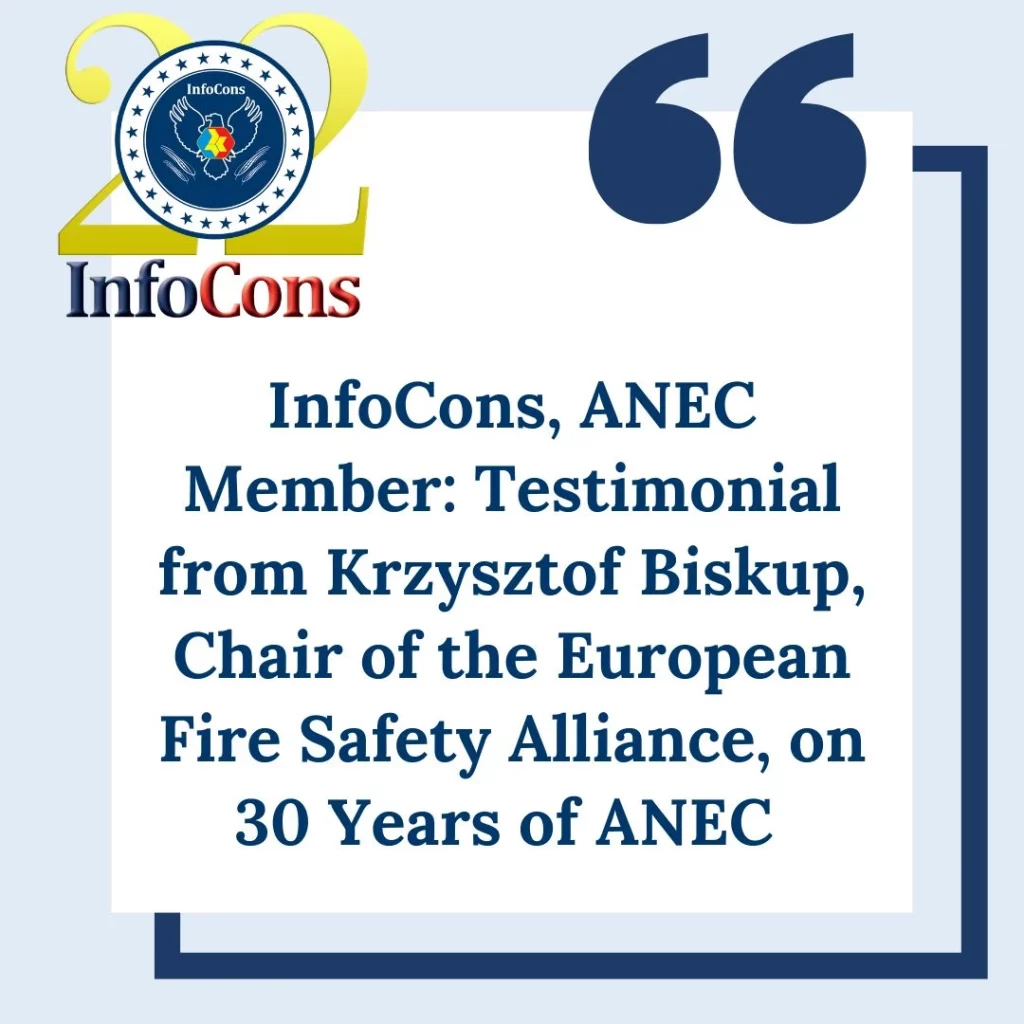 InfoCons – Consumers Protection , ANEC Member : Testimonial from Krzysztof Biskup , Chair of the European Fire Safety Alliance , on 30 Years of ANEC