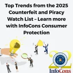 Top Trends from the 2025 Counterfeit and Piracy Watch List – Learn more with InfoCons Consumer Protection