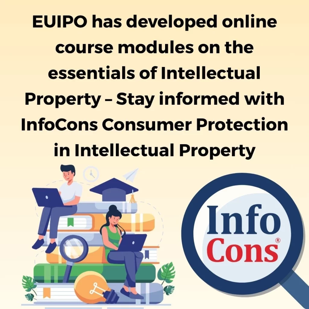 EUIPO has developed online course modules on the essentials of Intellectual Property – Stay informed with InfoCons Consumer Protection in Intellectual Property