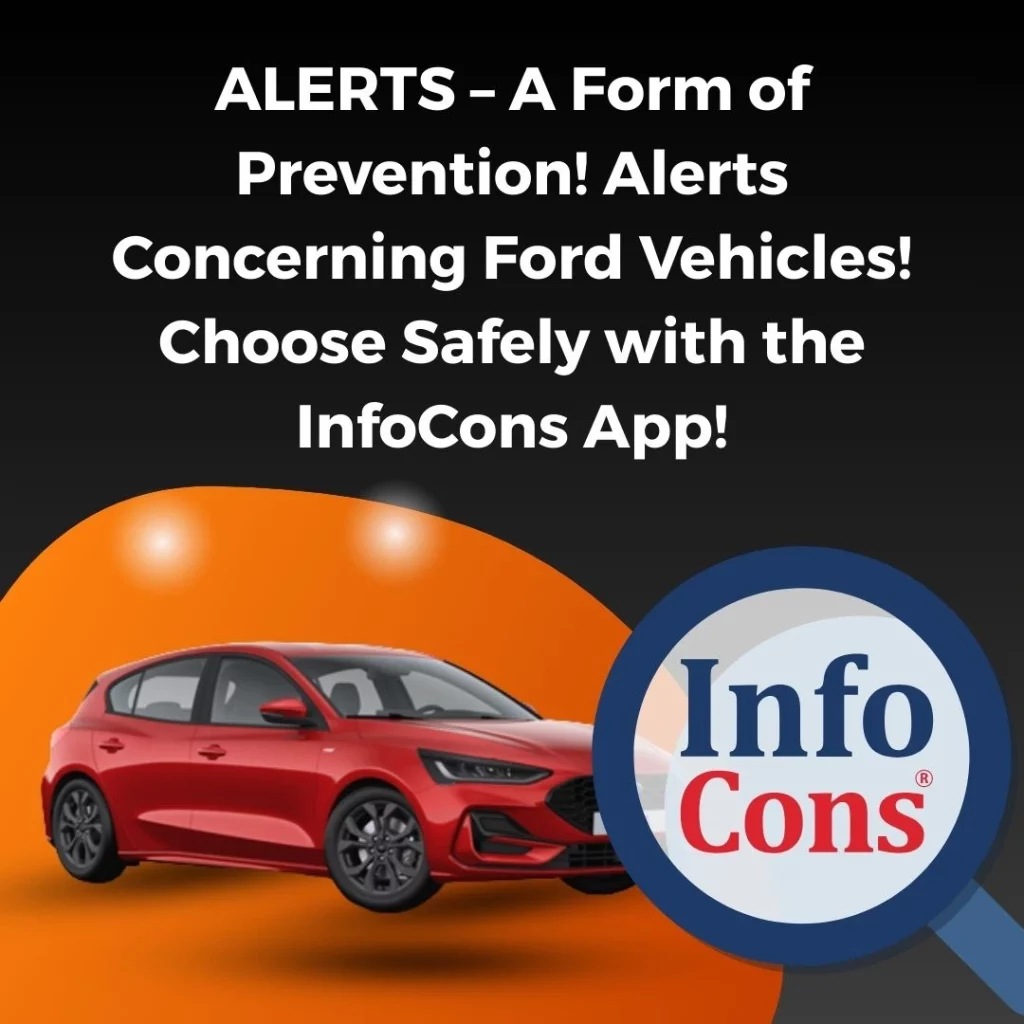 Alerts – A Form of Prevention ! Alerts Concerning Ford Vehicles ! Choose Safely with the InfoCons Consumers Protection App !