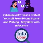 Cybersecurity Tips to Protect Yourself From Phone Scams and Vishing - Stay Safe with InfoCons Consumers Protection !