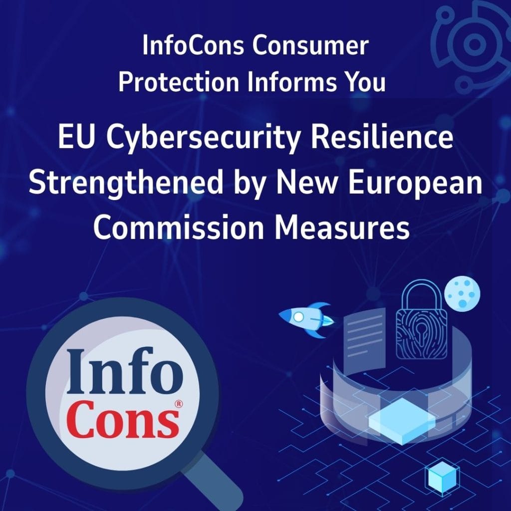 EU Cybersecurity Resilience Strengthened by New European Commission Measures – InfoCons Consumer Protection Informs You
