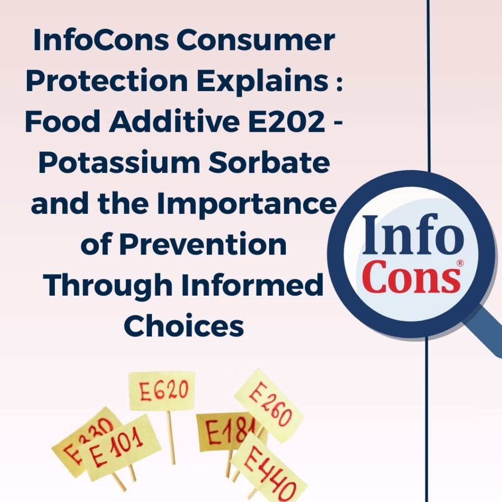 InfoCons Consumer Protection Explains : Food Additive E202 - Potassium Sorbate and the Importance of Prevention Through Informed Choices