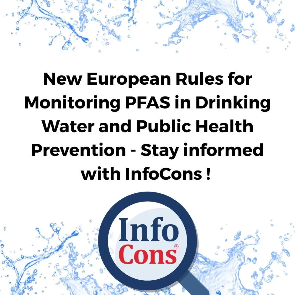 New European Rules for Monitoring PFAS in Drinking Water and Public Health Prevention - Stay informed with InfoCons Consumer Protection ! Safe Products , Confident Consumers !