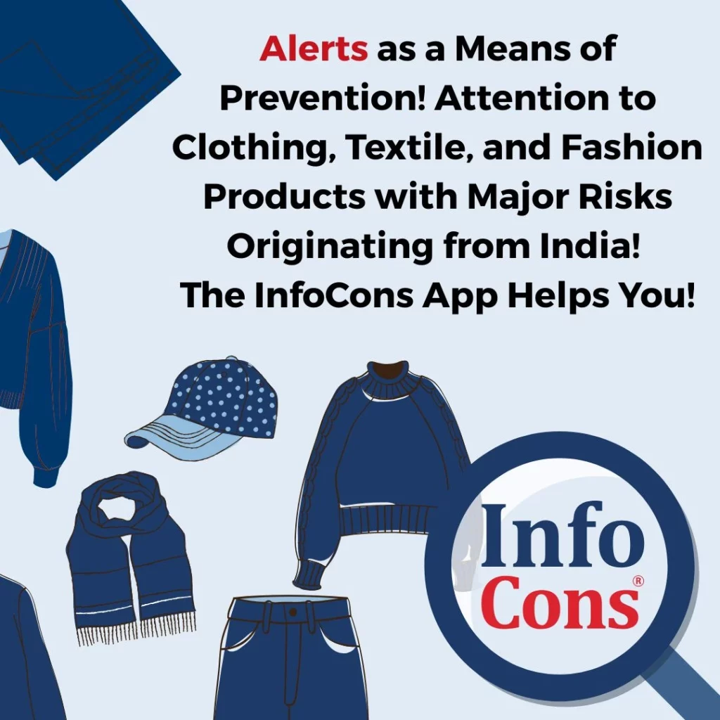 Alerts as a Means of Prevention! Attention to Clothing, Textile, and Fashion Products with Major Risks Originating from India! The InfoCons App Helps You !