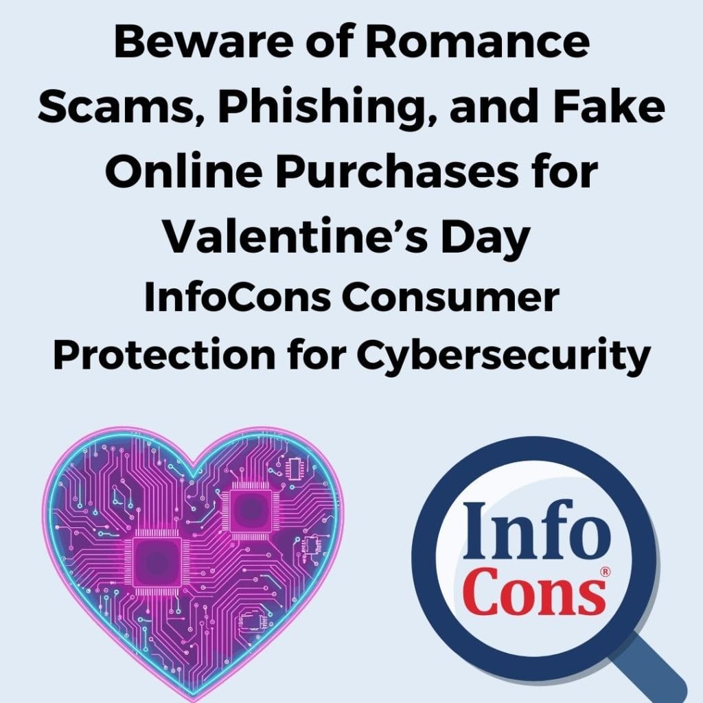 Beware of Romance Scams , Phishing , and Fake Online Purchases for Valentine’s Day – InfoCons Consumer Protection for Cybersecurity