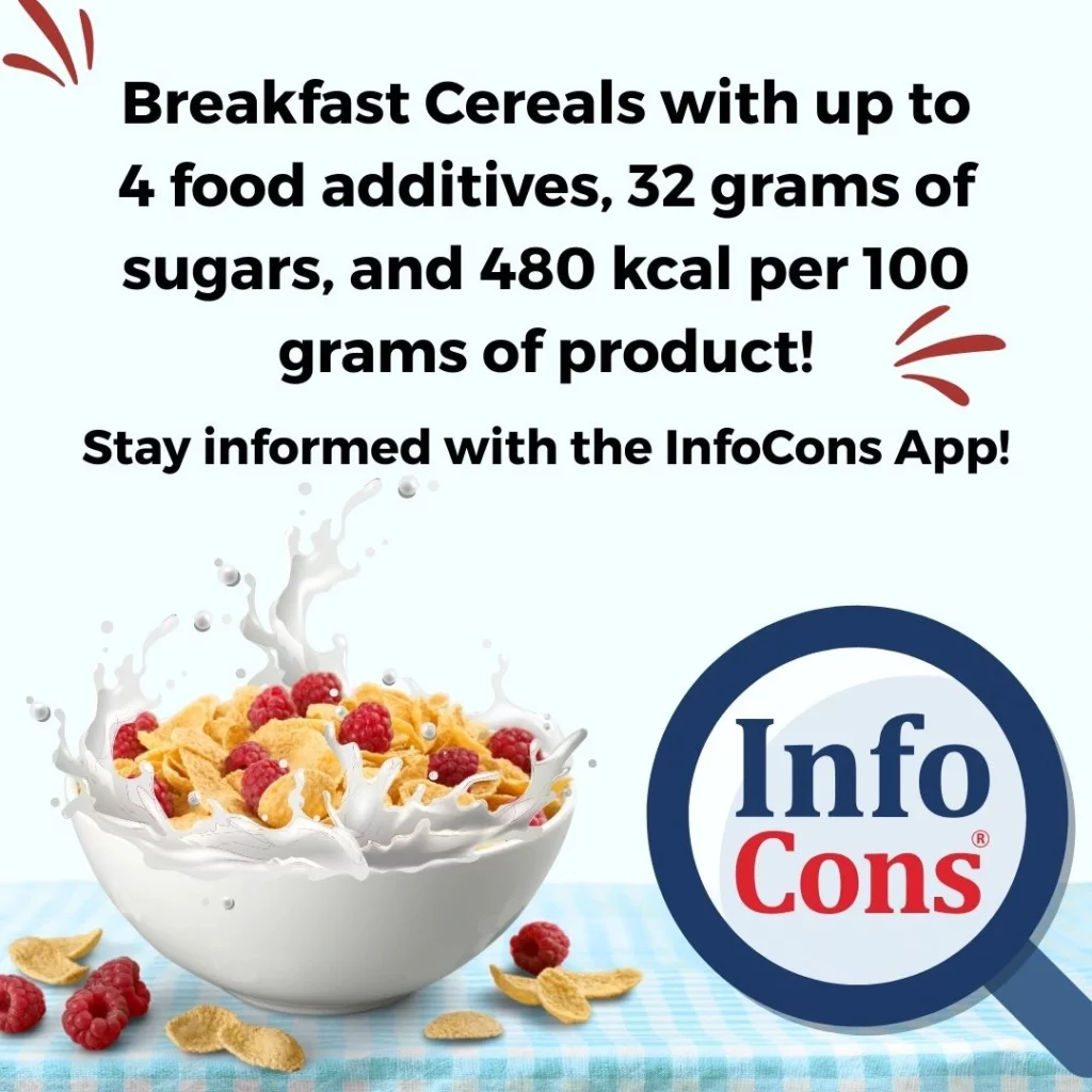 Breakfast Cereals with up to 4 food additives, 32 grams of sugars, and 480 kcal per 100 grams of product ! Stay informed with the InfoCons App !