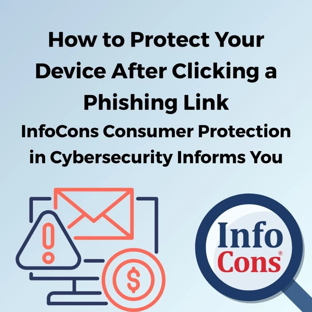 How to Protect Your Device After Clicking a Phishing Link – InfoCons Consumer Protection in Cybersecurity Informs You