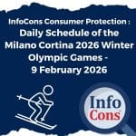 InfoCons Consumer Protection : Daily Schedule of the Milano Cortina 2026 Winter Olympic Games - 9 February 2026