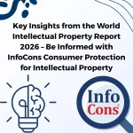 Key Insights from the World Intellectual Property Report 2026 – Be Informed with InfoCons Consumer Protection for Intellectual Property