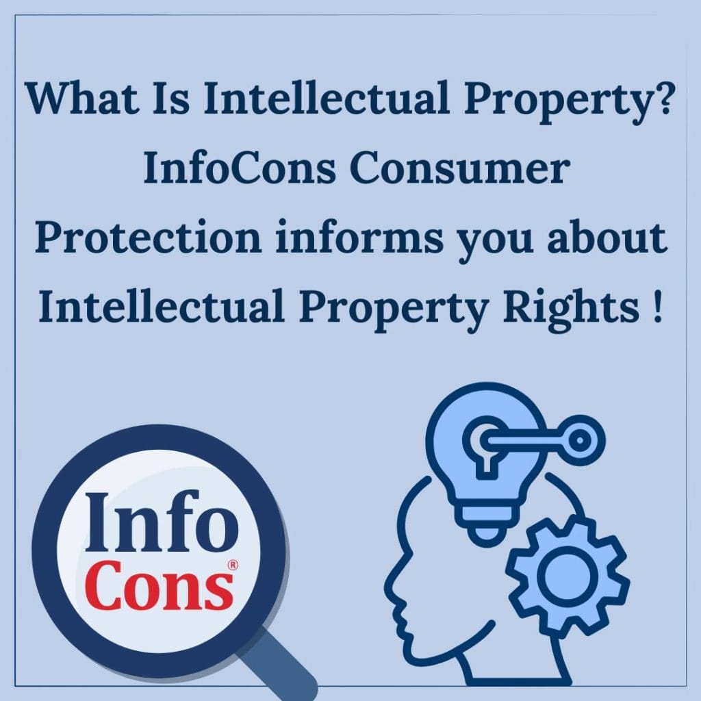 What Is Intellectual Property ? InfoCons Consumer Protection informs you about Intellectual Property Rights !