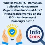 What is VISARTA – Romanian Collective Management Organization for Visual Arts ? InfoCons Informs You on the 150th Anniversary of Brâncuși’s Birth !