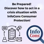 Be Prepared ! Discover how to act in a crisis situation with InfoCons Consumer Protection !
