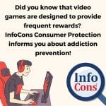 Did you know that video games are designed to provide frequent rewards? InfoCons Consumer Protection informs you about addiction prevention!