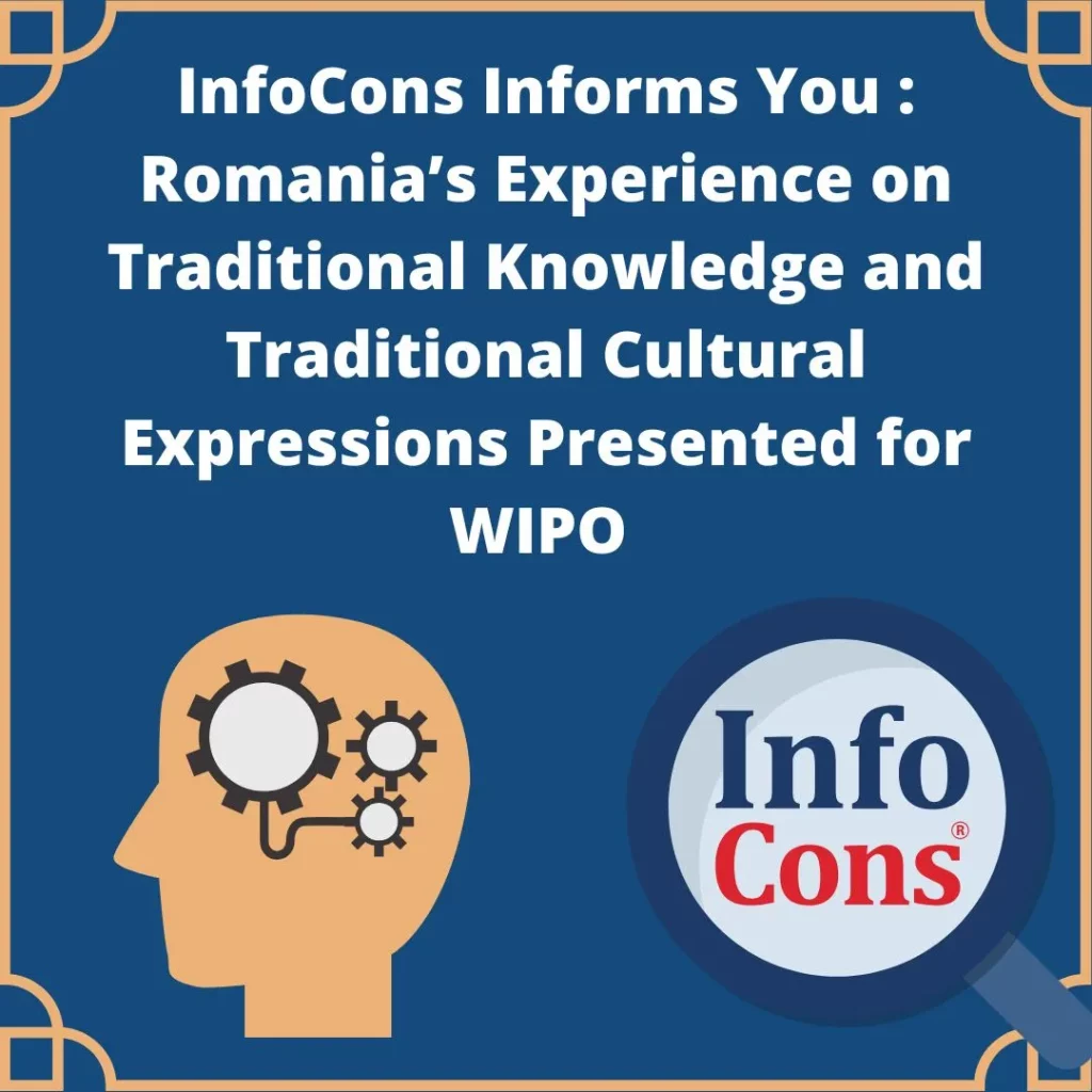 InfoCons Informs You : Romania’s Experience on Traditional Knowledge and Traditional Cultural Expressions Presented for the World Intellectual Property Organization WIPO / Organisation mondiale de la propriété intellectuelle OMPI