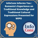 InfoCons Informs You : Romania’s Experience on Traditional Knowledge and Traditional Cultural Expressions Presented for the World Intellectual Property Organization WIPO / Organisation mondiale de la propriété intellectuelle OMPI