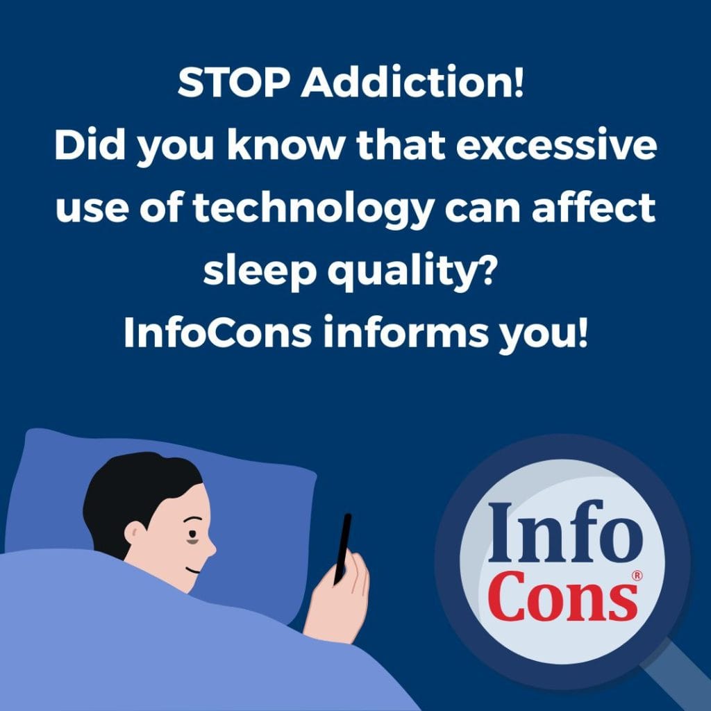 STOP Addiction ! Did you know that excessive use of technology can affect sleep quality ? InfoCons informs you !