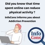 Did you know that time spent online can reduce physical activity ? InfoCons Consumer Protection informs you about Addiction Prevention !