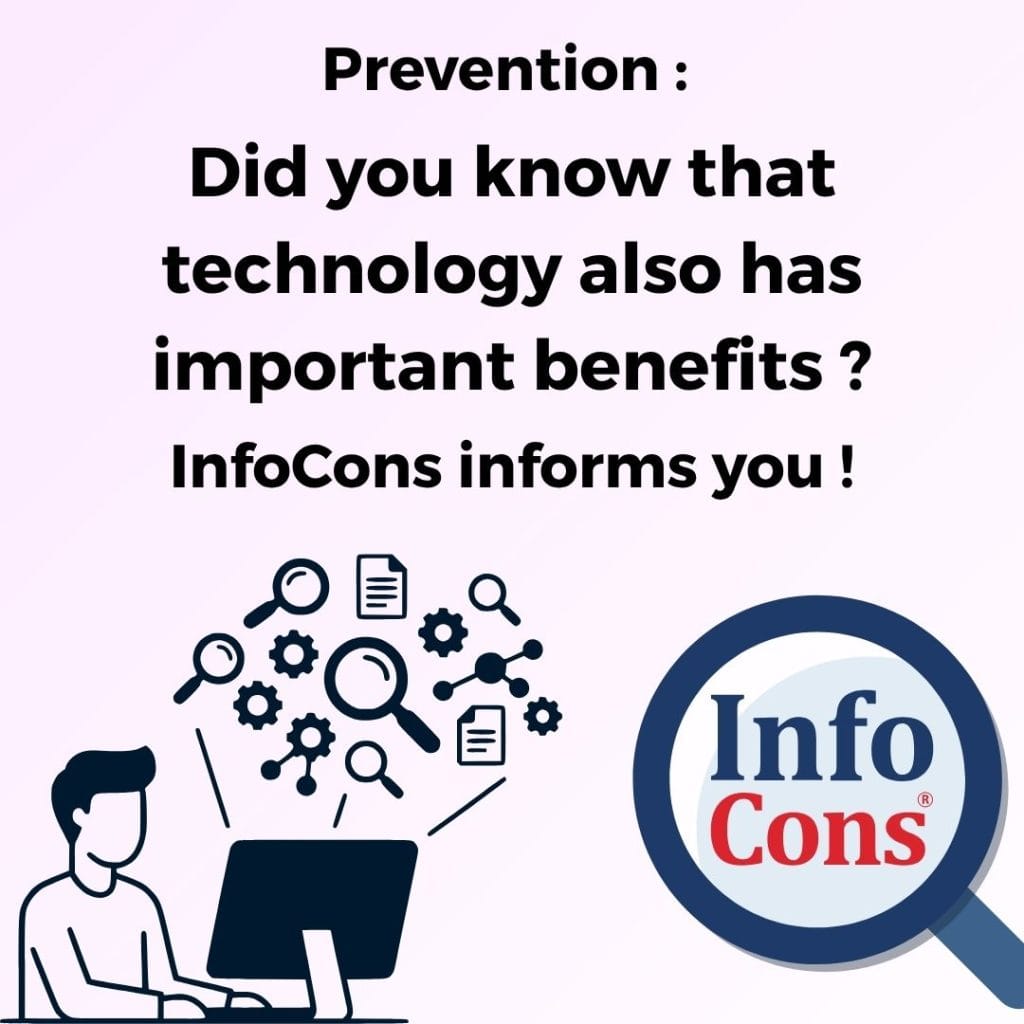 Prevention : Did you know that technology also has important benefits ? InfoCons informs you !