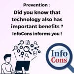 Prevention : Did you know that technology also has important benefits ? InfoCons informs you !