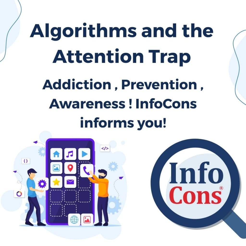 Algorithms and the Attention Trap - Addiction , Prevention , Awareness ! InfoCons Consumer Protection informs you!