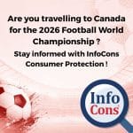 Are you travelling to Canada for the 2026 Football World Championship ? Stay informed with InfoCons Consumer Protection !