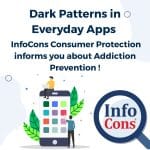 Dark Patterns in Everyday Apps - InfoCons Consumer Protection informs you about Addiction Prevention !