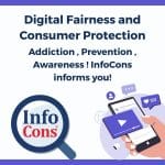 Digital Fairness and Consumer Protection - Addiction , Prevention , Awareness ! InfoCons Consumer Protection informs you!