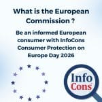 What is the European Commission ? Be an informed European consumer with InfoCons Consumer Protection on Europe Day 2026