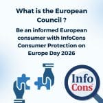 What is the European Council ? Be an informed European consumer with InfoCons Consumer Protection on Europe Day 2026