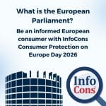 What is the European Parliament ? Be an informed European consumer with InfoCons Consumer Protection on Europe Day 2026