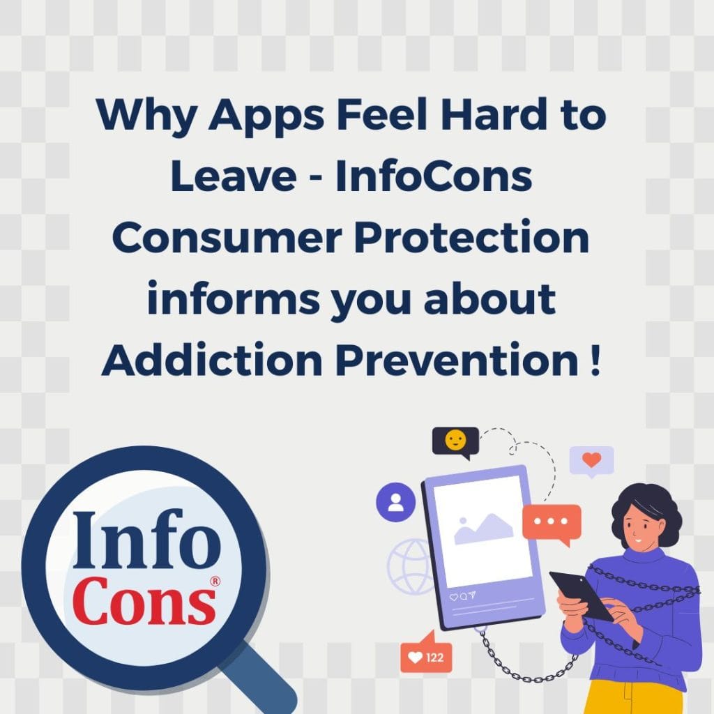 Why Apps Feel Hard to Leave - InfoCons Consumer Protection informs you about Addiction Prevention !