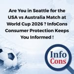 Are You in Seattle for the USA vs Australia Match at World Cup 2026 ? InfoCons Consumer Protection Keeps You Informed !