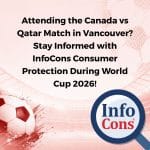 Attending the Canada vs Qatar Match in Vancouver ? Stay Informed with InfoCons Consumer Protection During World Cup 2026 !