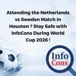 Attending the Netherlands vs Sweden Match in Houston ? Stay Safe with InfoCons Consumer Protection During World Cup 2026 !