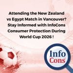 Attending the New Zealand vs Egypt Match in Vancouver ? Stay Informed with InfoCons Consumer Protection During World Cup 2026 !