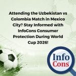 Attending the Uzbekistan vs Colombia Match in Mexico City? Stay Informed with InfoCons Consumer Protection During World Cup 2026!