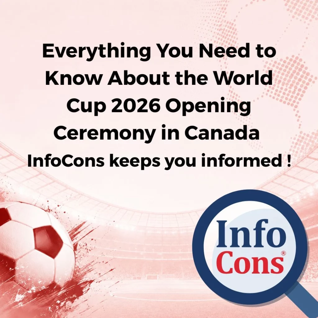 Everything You Need to Know About the World Cup 2026 Opening Ceremony in Canada - InfoCons Consumer Protection Keeps You Informed !