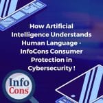 How Artificial Intelligence Understands Human Language - InfoCons Consumer Protection in Cybersecurity !