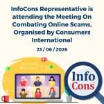 InfoCons Consumer Protection Representative is attending the Meeting On Combating Online Scams , Organised by Consumers International