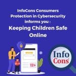 InfoCons Consumers Protection in Cybersecurity informs you : Keeping Children Safe Online