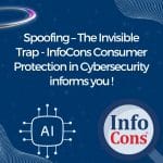 Spoofing – The Invisible Trap - InfoCons Consumer Protection in Cybersecurity informs you !