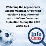 Watching the Argentina vs Algeria Match at Arrowhead Stadium ? Stay Informed with InfoCons Consumer Protection During the 2026 World Cup !