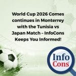 World Cup 2026 Comes continues in Monterrey with the Tunisia vs Japan Match – InfoCons Consumer Protection Keeps You Informed!
