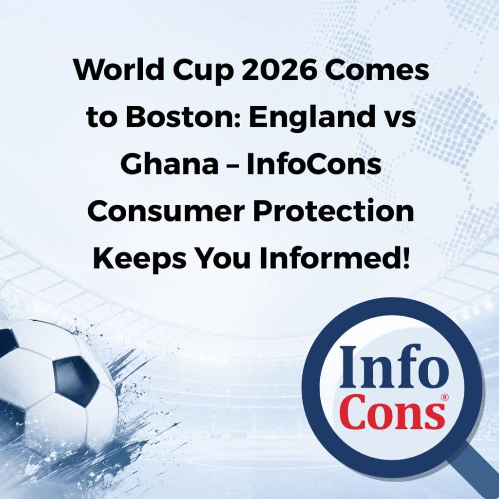 World Cup 2026 Comes to Boston : England vs Ghana – InfoCons Consumer Protection Keeps You Informed !