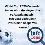 World Cup 2026 Comes to Dallas with the Argentina vs Austria match – InfoCons Consumer Protection Keeps You Informed !