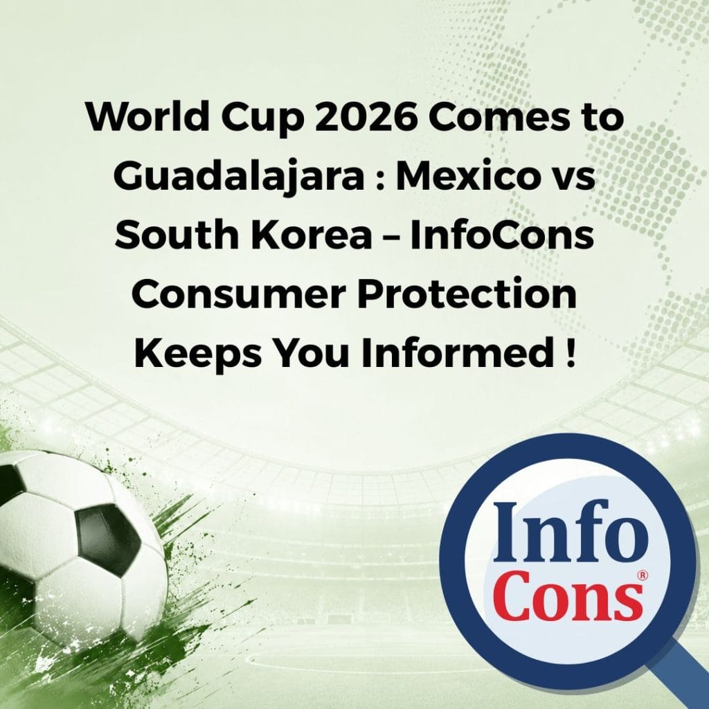 World Cup 2026 Comes to Guadalajara : Mexico vs South Korea – InfoCons Consumer Protection Keeps You Informed !